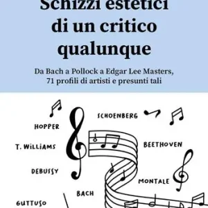 Schizzi estetici di un critico qualunque. Da Bach a Pollock a Edgar Lee Masters, 71 profili di artisti e presunti tali Super Prezzo
