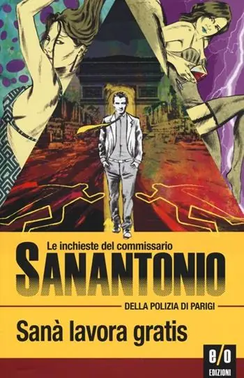 Sanà lavora gratis. Le inchieste del commissario Sanantonio della polizia di Parigi Spedito Oggi