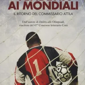 Vendetta ai mondiali. Il ritorno del commissario Attila Compra Adesso