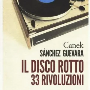 Il disco rotto. 33 rivoluzioni Miglior Prezzo