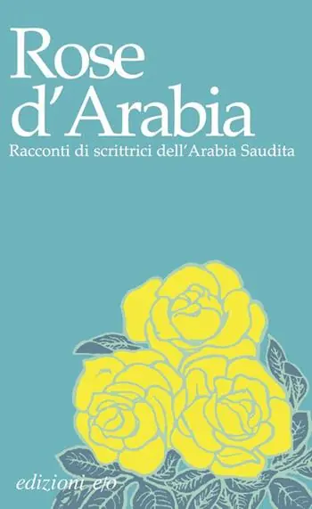 Rose d‘Arabia. Racconti di scrittrici dell‘Arabia Saudita Affare