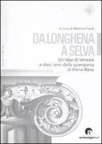 Da Longhena a Selva. Un‘idea di Venezia a dieci anni dalla scomparsa di Elena Bassi A Buon Prezzo