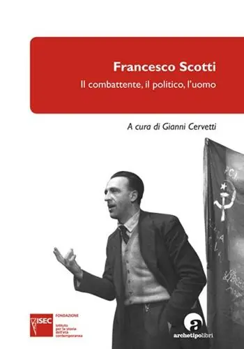 Sconto Francesco Scotti. Il combattente, il politico, l‘uomo