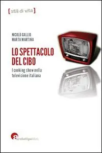 Lo spettacolo del cibo. I cooking show nella televisione italiana Offerta Del Giorno