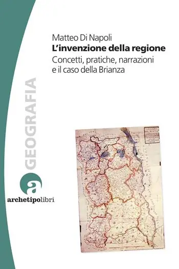 L‘invenzione della regione. Concetti, pratiche, narrazioni e il caso della Brianza Miglior Prezzo