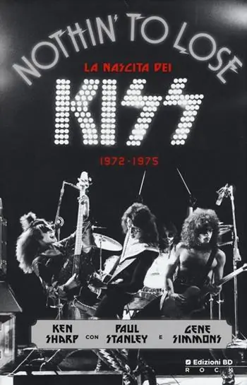 Offerta Lampo Nothin‘ to lose. La nascita dei Kiss (1972-1975). Ediz. illustrata