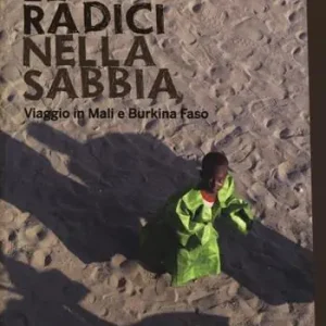 Le radici nella sabbia. Viaggio in Mali e Burkina Faso Solo Oggi