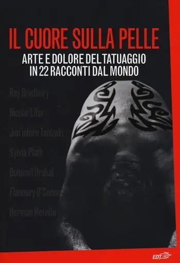 Il cuore sulla pelle. Arte e dolore del tatuaggio in 22 racconti dal mondo Spedizione Espresso