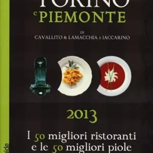 I cento di Torino e Piemonte 2013. I 50 migliori ristoranti e le 50 migliori piole di Torino, i 50 migliori locali della regione Ultime Pezzi
