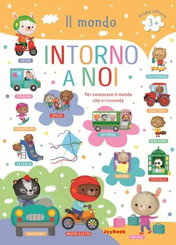 Il mondo intorno a noi. Per conoscere il mondo che ci circonda. Prime letture. Ediz. a colori Must-Have