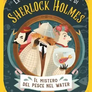 Il mistero del pesce nel water. Le avventure volpesche di Sherlock Holmes Must-Have
