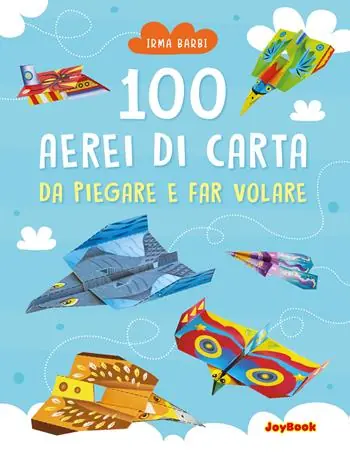 100 aerei di carta da piegare e far volare. Ediz. illustrata Occasione Imperdibile