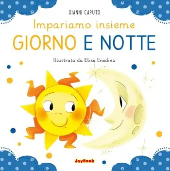 Giorno e notte. Impariamo insieme. Ediz. a colori Nuova Collezione
