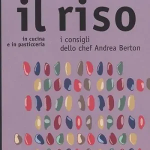 Il riso. In cucina e in pasticceria. I consigli dello chef Andrea Berton Compra Adesso