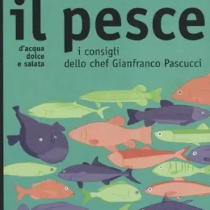 Offerta Speciale Il pesce. I consigli dello chef Gianfranco Pascucci