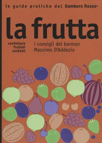 La frutta. I consigli del barman Massimo D‘Addezio Subito Disponibile