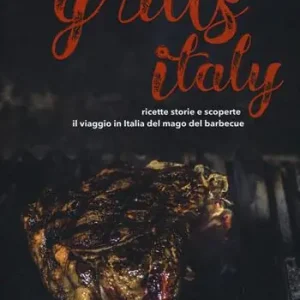 Steven Raichlen Grills Italy. Ricette, storie e scoperte. Il viaggio in Italia del mago del barbecue Consegna Rapida