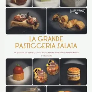 Promozione La grande pasticceria salata. 40 proposte per aperitivi, lunch e brunch firmate da 10 maestri dell’arte bianca