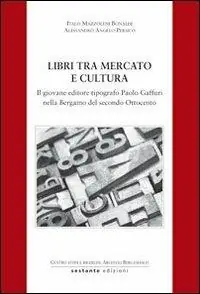 Libri tra mercato e cultura. Il giovane editore tipografico Paolo Gaffuri nella Bergamo del secondo Ottocento Promozione Esclusiva