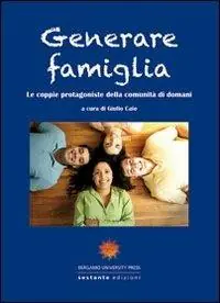 Affare Generare famiglia. Le coppie protagoniste della comunità di domani