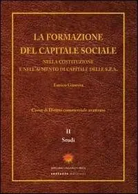 Economico La formazione del capitale sociale. Nella costituzione e nell‘aumento di capitale delle s.p.a.. Vol. 2 Studi.