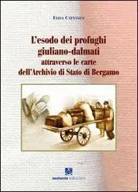 L‘ esodo dei profughi giuliano-dalmati attraverso le carte dell‘archivio di Stato di Bergamo Promo Stagionale