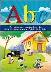 ABC. Percorso per l‘apprendimento della lettoscrittura con l‘aiuto delle fiabe Direttamente Dal Produttore