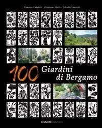100 giardini di Bergamo. Ediz. illustrata Ultimissimo Modello