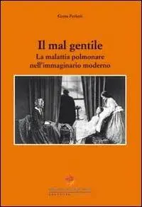 Il mal gentile. La malattia polmonare nell‘immaginario moderno Pagamento Sicuro