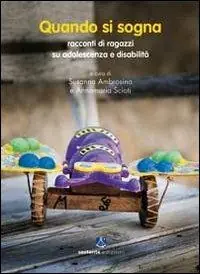 Offerta Lampo Quando si sogna. Racconti di ragazzi su adolescenza e disabilità