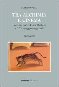 Tra alchimia e cinema. Lorenzo Lotto, Hans Holbein e il «montaggio suggerito». Ediz. illustrata Compra Online