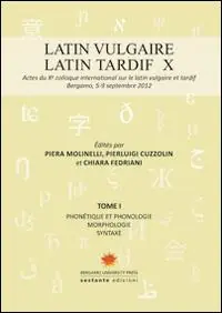 Latin vulgaire. Latin tardif. Actes du X Colloque international sur le latin vulgaire et tardif Ultimissimo Modello