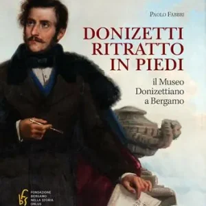 Donizetti ritratto in piedi. Il museo donizettiano a Bergamo Prezzo Scontato