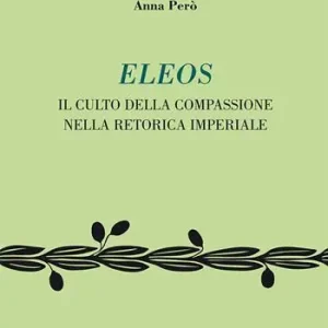 Eleos. Il culto della compassione nella retorica imperial. Ediz. bilingue Bestseller