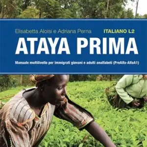 Ataya prima. Italiano L2. Manuale multilivello per immigrati giovani e adulti analfabeti (PreAlfa-Alfa A1) Bestseller