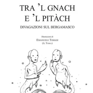 Tra ‘l gnach e ‘l pitàch. Divagazioni sul bergamasco Più Venduto