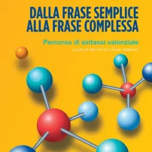 Dalla frase semplice alla frase complessa. Percorso di sintassi valenziale. Ediz. per la scuola Compra Adesso