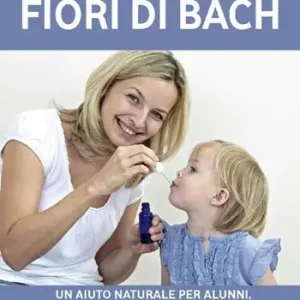 Nuova Collezione A scuola sereni con i fiori di Bach. Un aiuto naturale per alunni, genitori e insegnanti