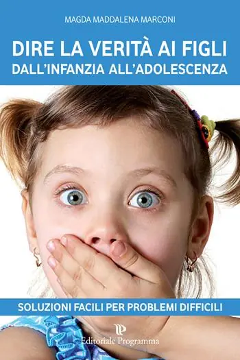 Dire la verità ai figli dall‘infanzia all‘adolescenza Compra Online