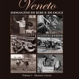 Veneto. Immagini di ieri e di oggi. Vol. 3 Compra Oggi Stesso