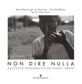 Non dire nulla. Racconto fotografico da Isiolo, Kenya. Ediz. illustrata Ultimissimo Modello